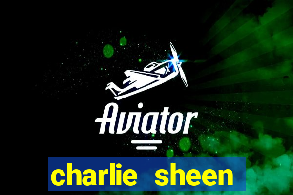 charlie sheen fortuna 2024