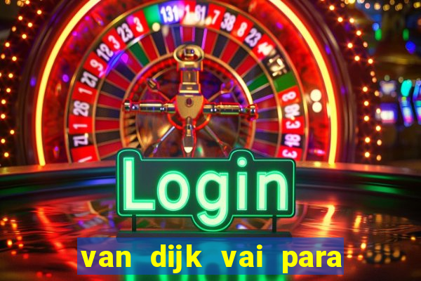 van dijk vai para o flamengo em 2025