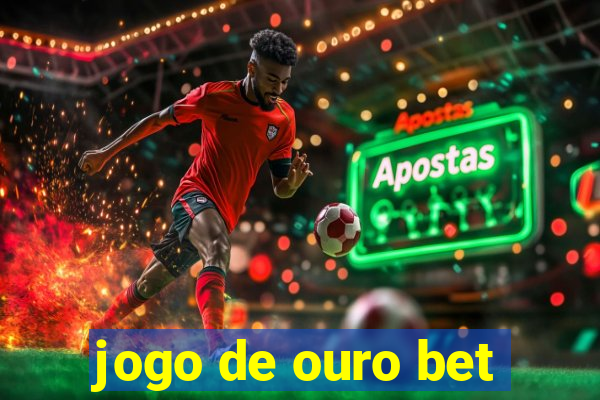 jogo de ouro bet