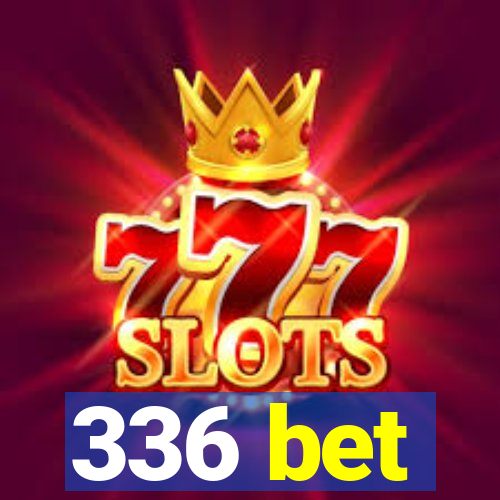 336 bet