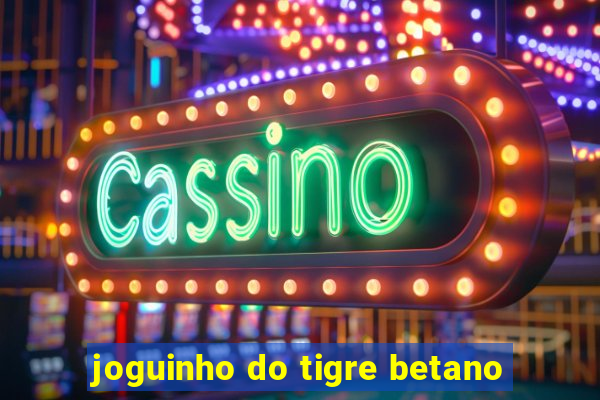 joguinho do tigre betano