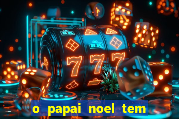 o papai noel tem quantos anos
