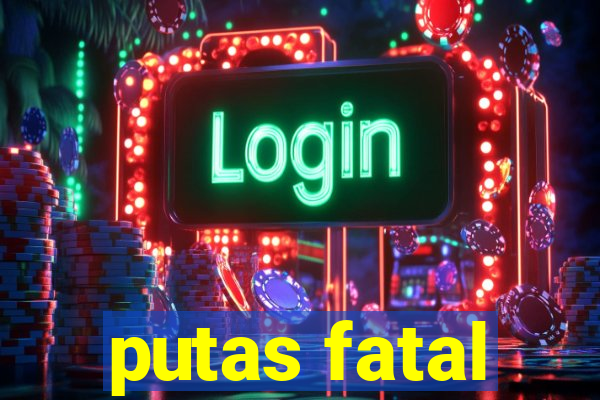 putas fatal