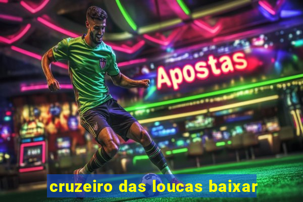 cruzeiro das loucas baixar