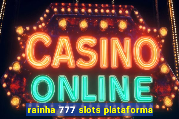 rainha 777 slots plataforma