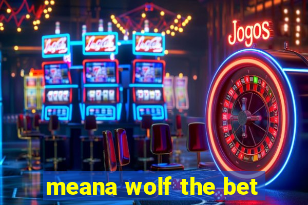 meana wolf the bet