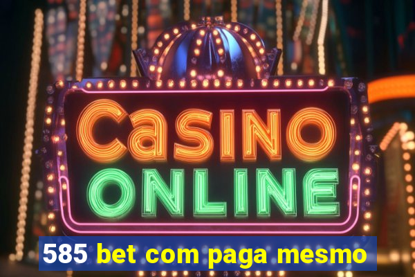 585 bet com paga mesmo