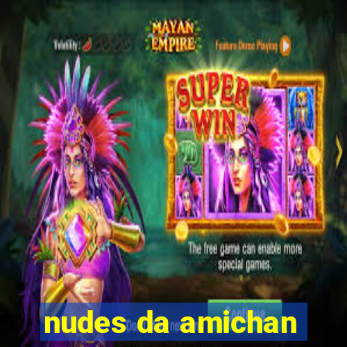 nudes da amichan