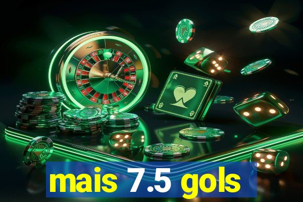 mais 7.5 gols