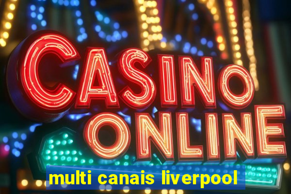 multi canais liverpool