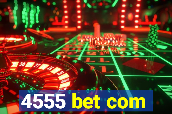4555 bet com