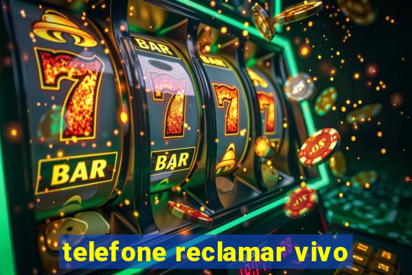 telefone reclamar vivo
