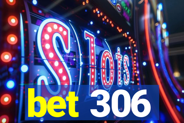 bet 306