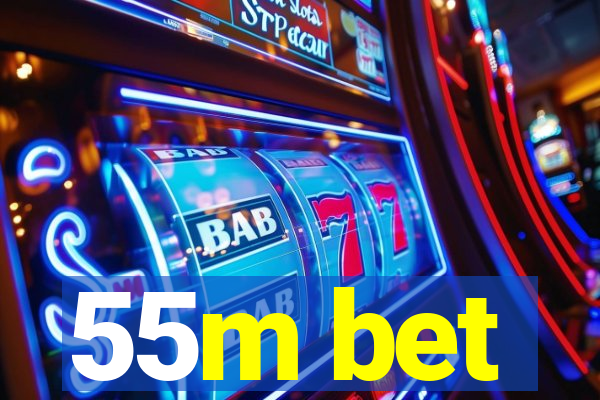 55m bet