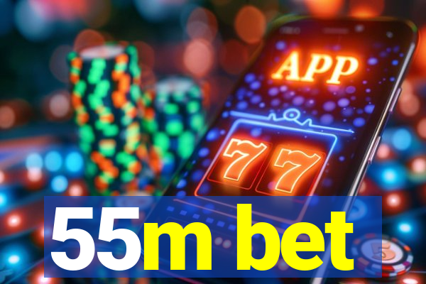 55m bet