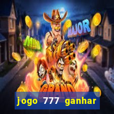 jogo 777 ganhar dinheiro de verdade