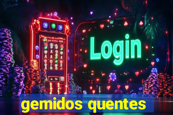 gemidos quentes