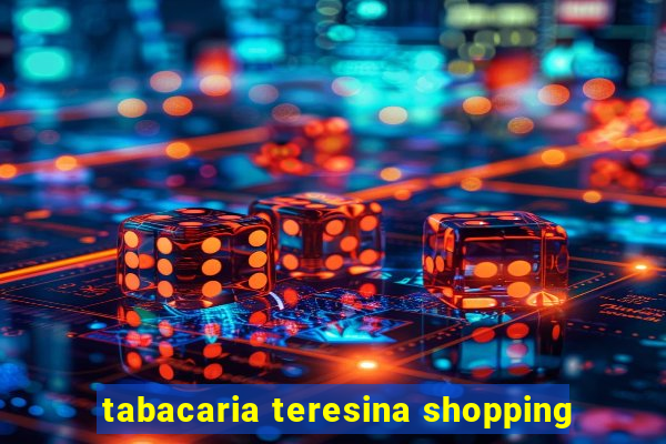 tabacaria teresina shopping