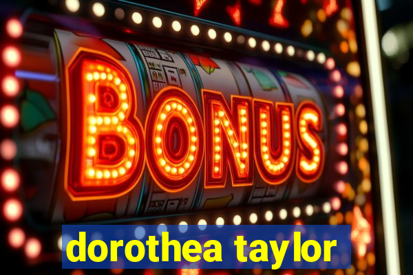 dorothea taylor