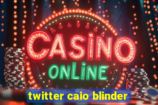 twitter caio blinder
