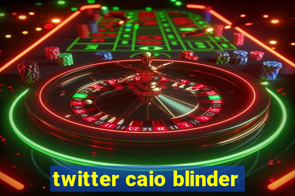 twitter caio blinder