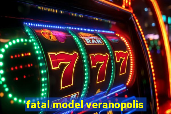 fatal model veranopolis