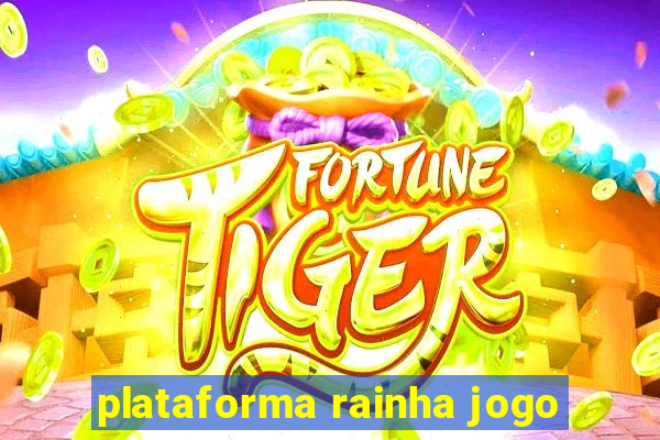 plataforma rainha jogo