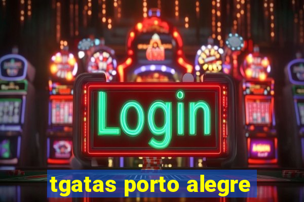 tgatas porto alegre