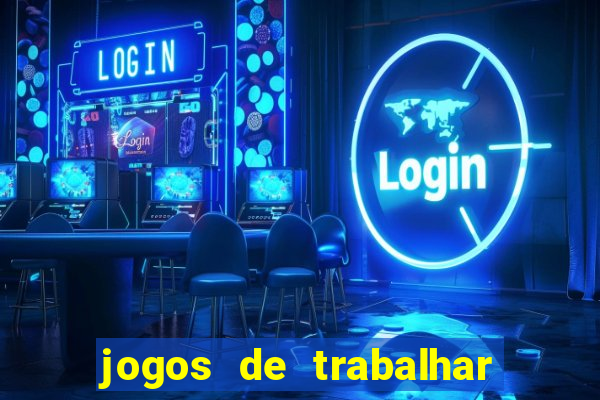 jogos de trabalhar para ganhar dinheiro