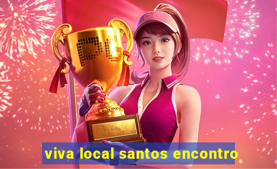 viva local santos encontro