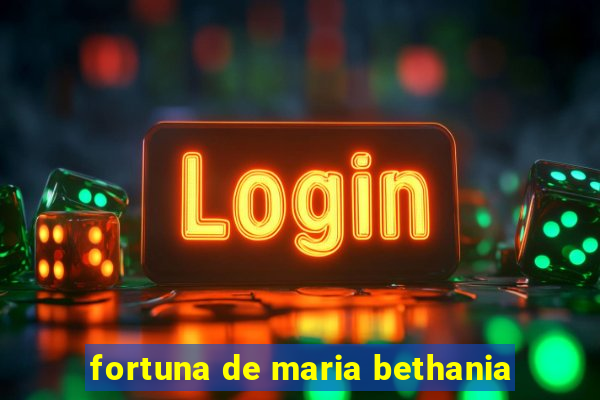 fortuna de maria bethania