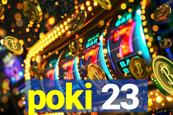 poki 23