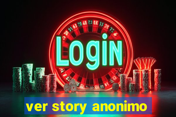 ver story anonimo