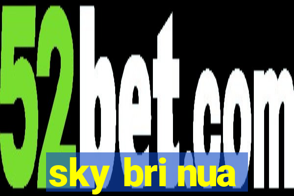sky bri nua