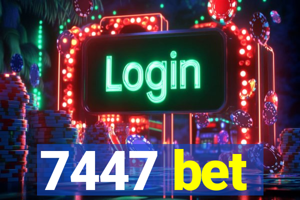 7447 bet