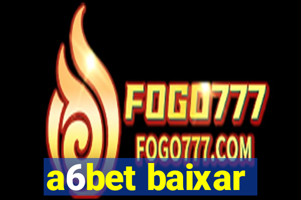 a6bet baixar