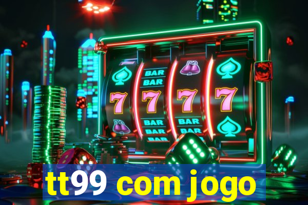 tt99 com jogo