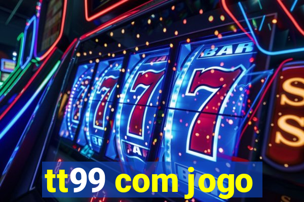 tt99 com jogo