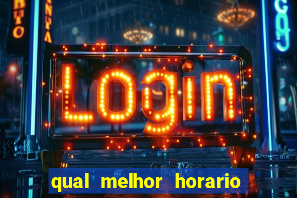 qual melhor horario para ganhar dinheiro no fortune tiger