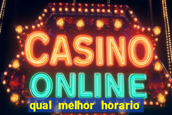 qual melhor horario para ganhar dinheiro no fortune tiger