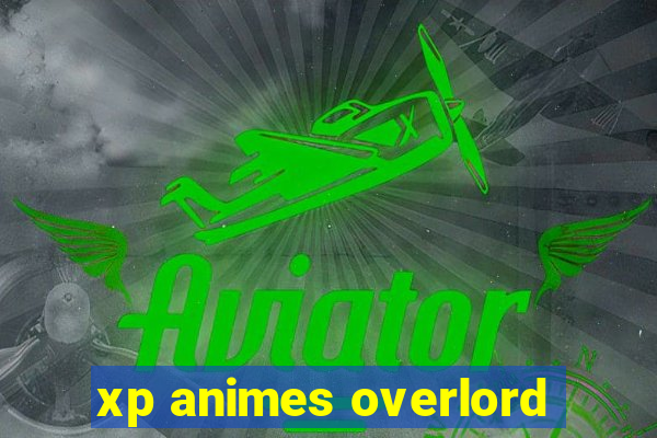 xp animes overlord