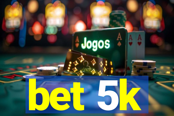 bet 5k