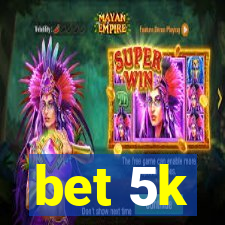 bet 5k