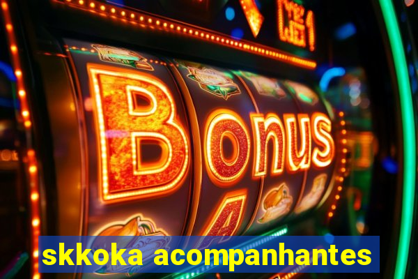 skkoka acompanhantes