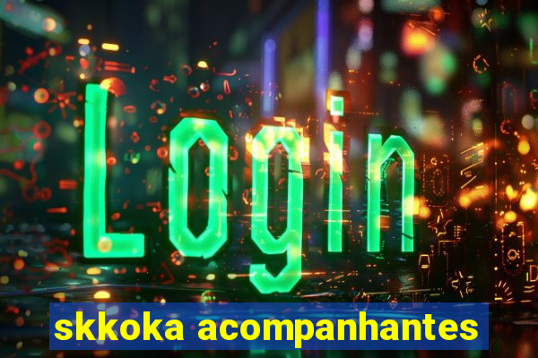 skkoka acompanhantes
