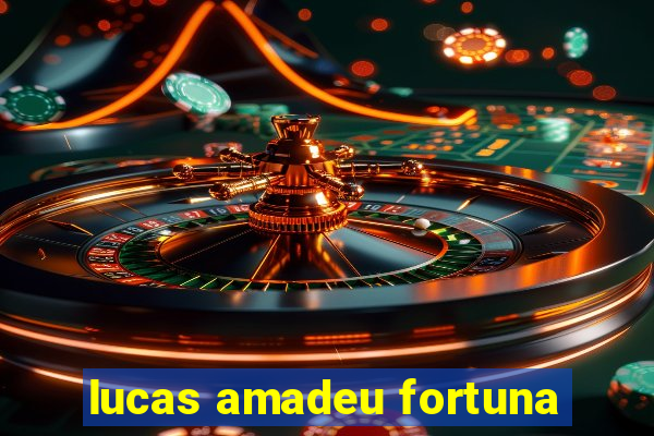 lucas amadeu fortuna