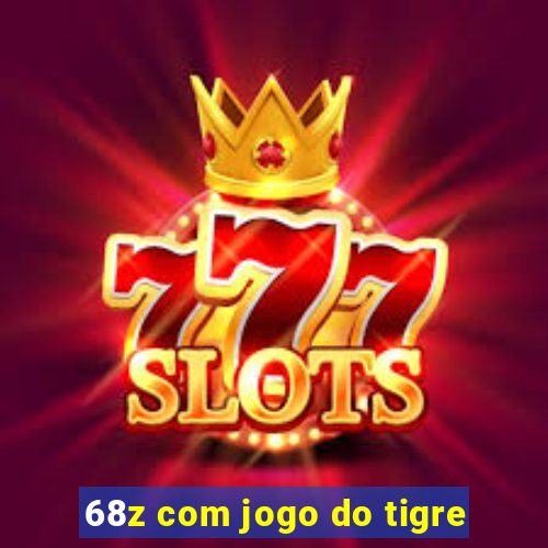 68z com jogo do tigre