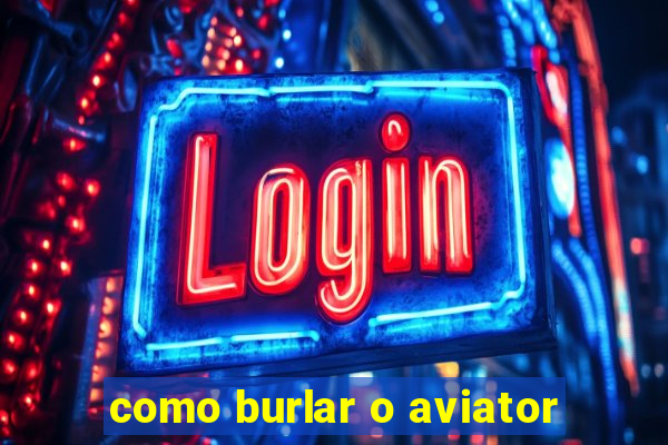 como burlar o aviator