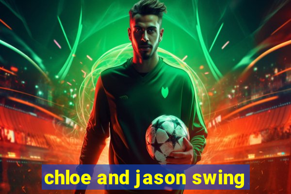 chloe and jason swing
