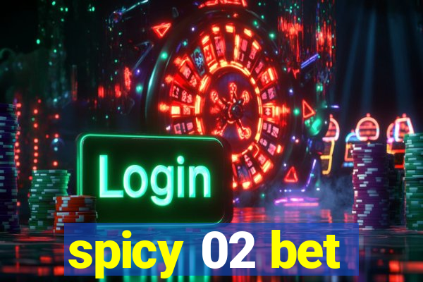 spicy 02 bet